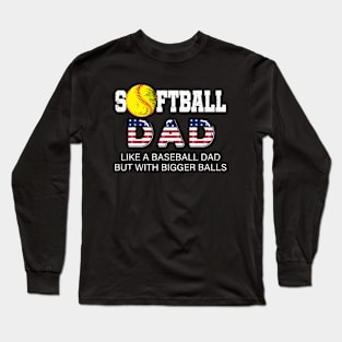 Softball Dad like A Baseball but with Bigger Balls USA flag Long Sleeve T-Shirt
